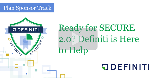 PS – Ready for SECURE 2.0_ Definiti is Here to Help